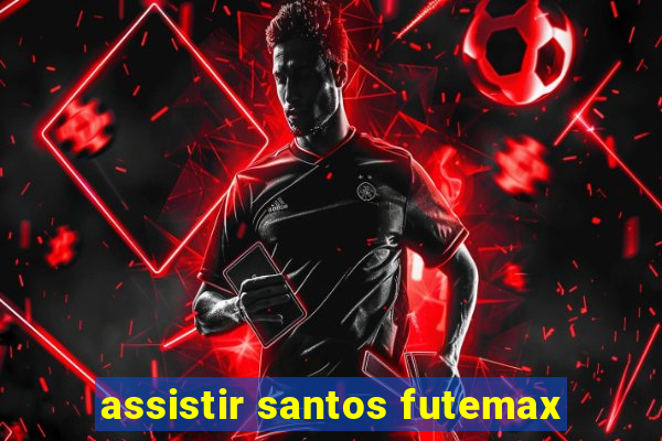 assistir santos futemax